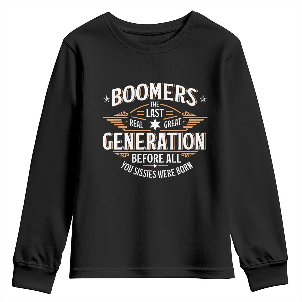 Funny Boomers The Last Real Great Generation Before All You Sissies Were Born Youth Sweatshirt Baby Boomers Generation - Wonder Print Shop
