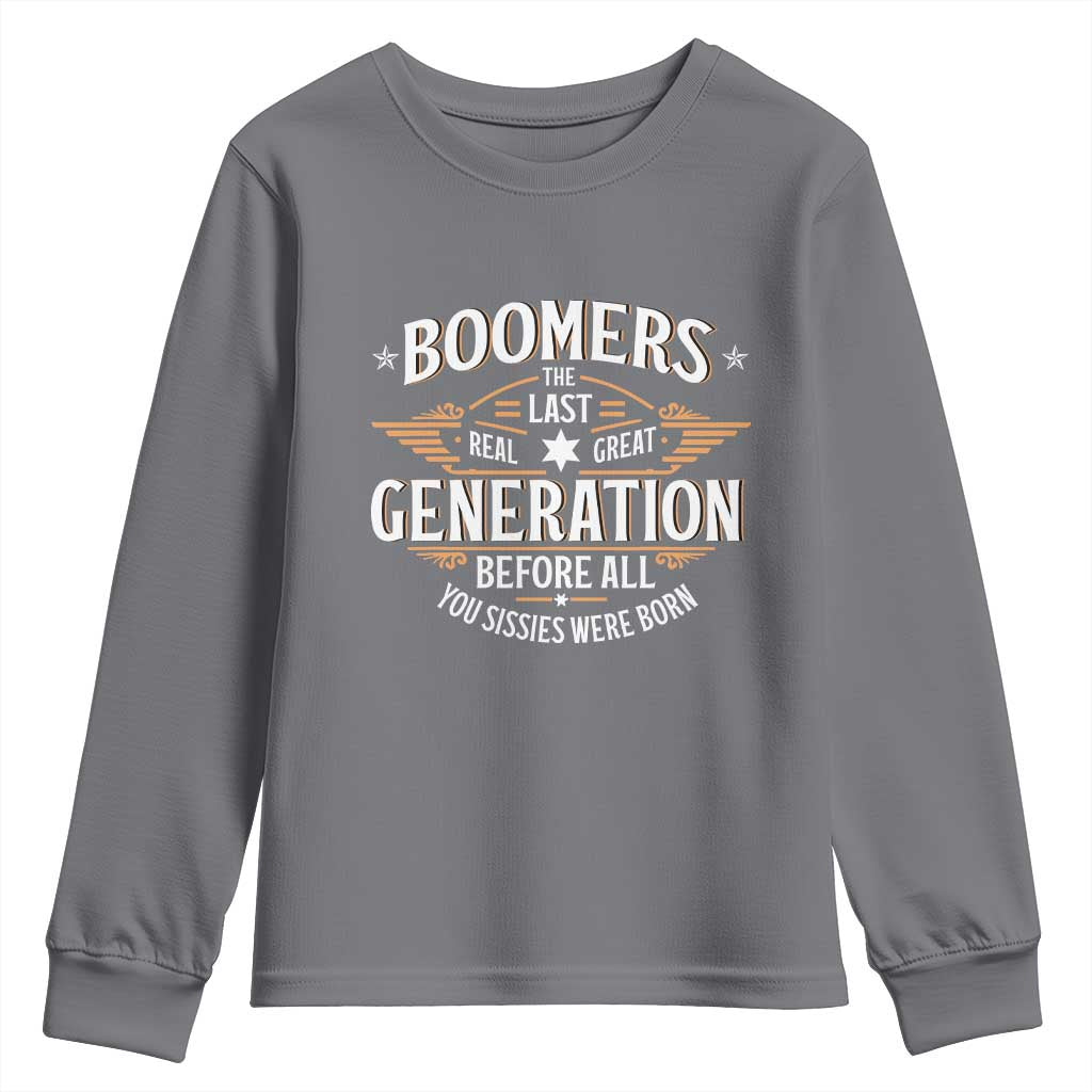 Funny Boomers The Last Real Great Generation Before All You Sissies Were Born Youth Sweatshirt Baby Boomers Generation - Wonder Print Shop
