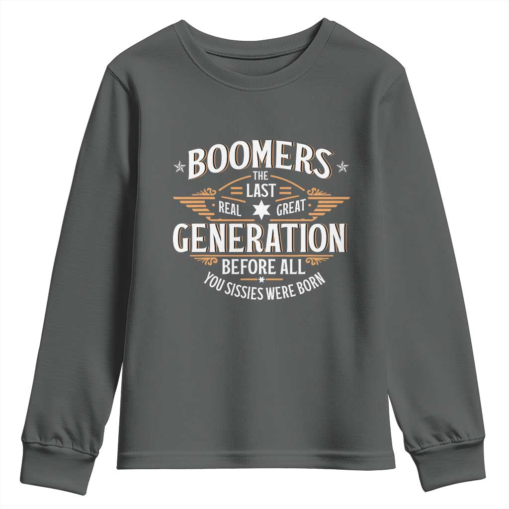 Funny Boomers The Last Real Great Generation Before All You Sissies Were Born Youth Sweatshirt Baby Boomers Generation - Wonder Print Shop