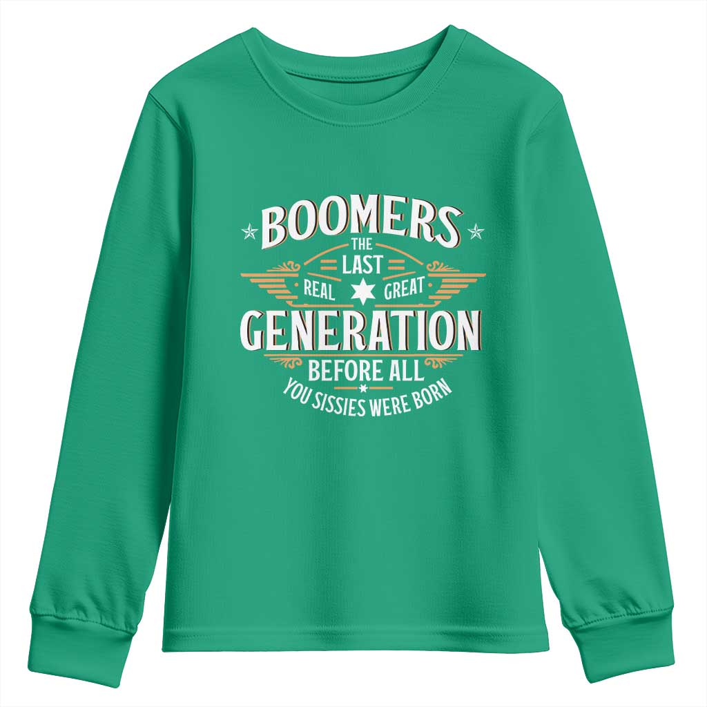 Funny Boomers The Last Real Great Generation Before All You Sissies Were Born Youth Sweatshirt Baby Boomers Generation - Wonder Print Shop