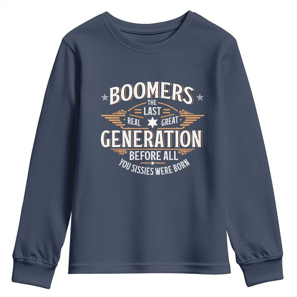 Funny Boomers The Last Real Great Generation Before All You Sissies Were Born Youth Sweatshirt Baby Boomers Generation - Wonder Print Shop