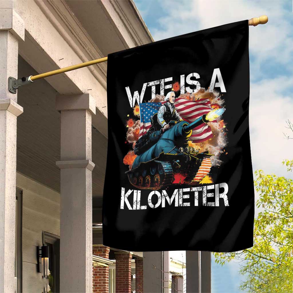 Funny WTF Is A Kilometer Garden Flag Patriotic American Freedom George Washington - Wonder Print Shop