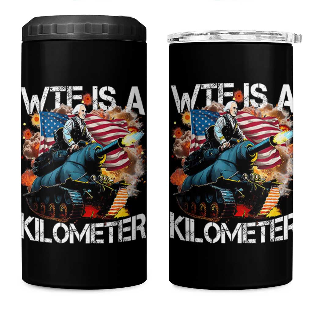 Funny WTF Is A Kilometer 4 in 1 Can Cooler Tumbler Patriotic American Freedom George Washington - Wonder Print Shop