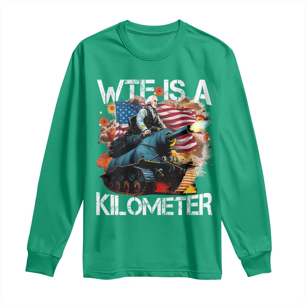Funny WTF Is A Kilometer Long Sleeve Shirt Patriotic American Freedom George Washington - Wonder Print Shop