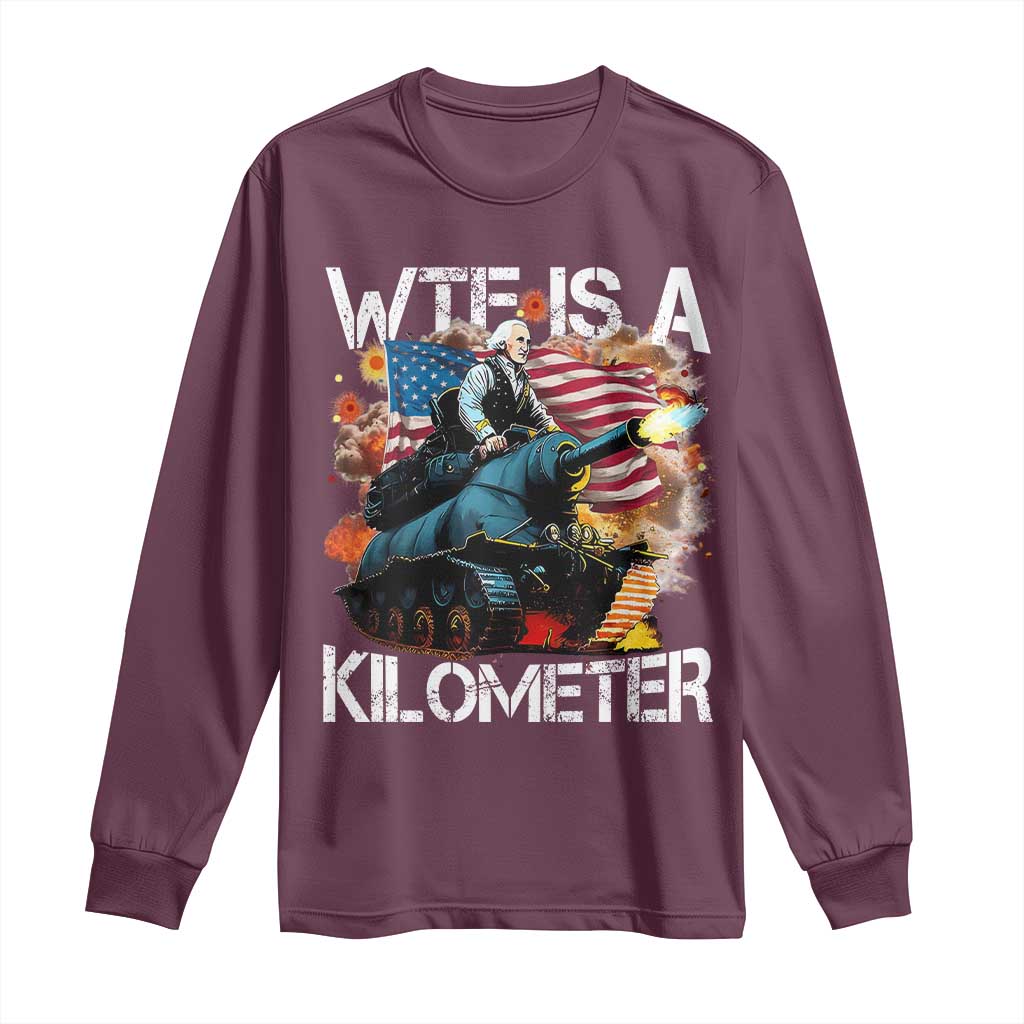 Funny WTF Is A Kilometer Long Sleeve Shirt Patriotic American Freedom George Washington - Wonder Print Shop