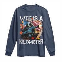 Funny WTF Is A Kilometer Long Sleeve Shirt Patriotic American Freedom George Washington - Wonder Print Shop