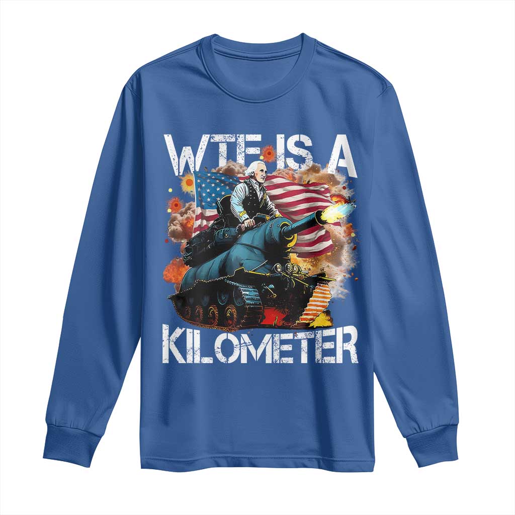 Funny WTF Is A Kilometer Long Sleeve Shirt Patriotic American Freedom George Washington - Wonder Print Shop