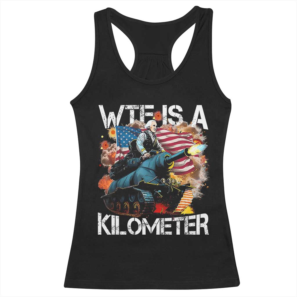 Funny WTF Is A Kilometer Racerback Tank Top Patriotic American Freedom George Washington - Wonder Print Shop