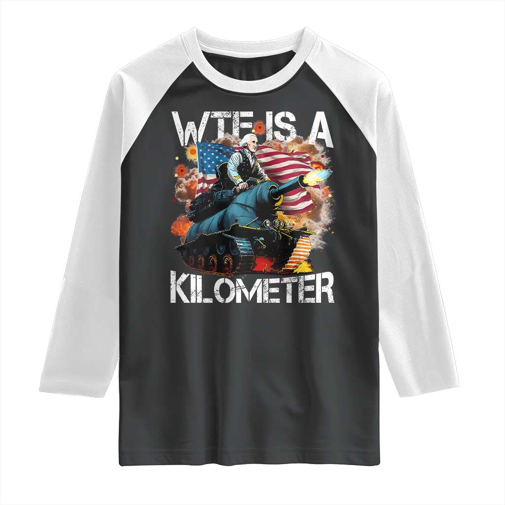 Funny WTF Is A Kilometer Raglan Shirt Patriotic American Freedom George Washington - Wonder Print Shop