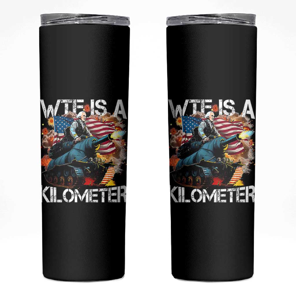 Funny WTF Is A Kilometer Skinny Tumbler Patriotic American Freedom George Washington - Wonder Print Shop