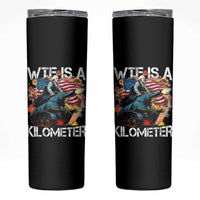 Funny WTF Is A Kilometer Skinny Tumbler Patriotic American Freedom George Washington - Wonder Print Shop