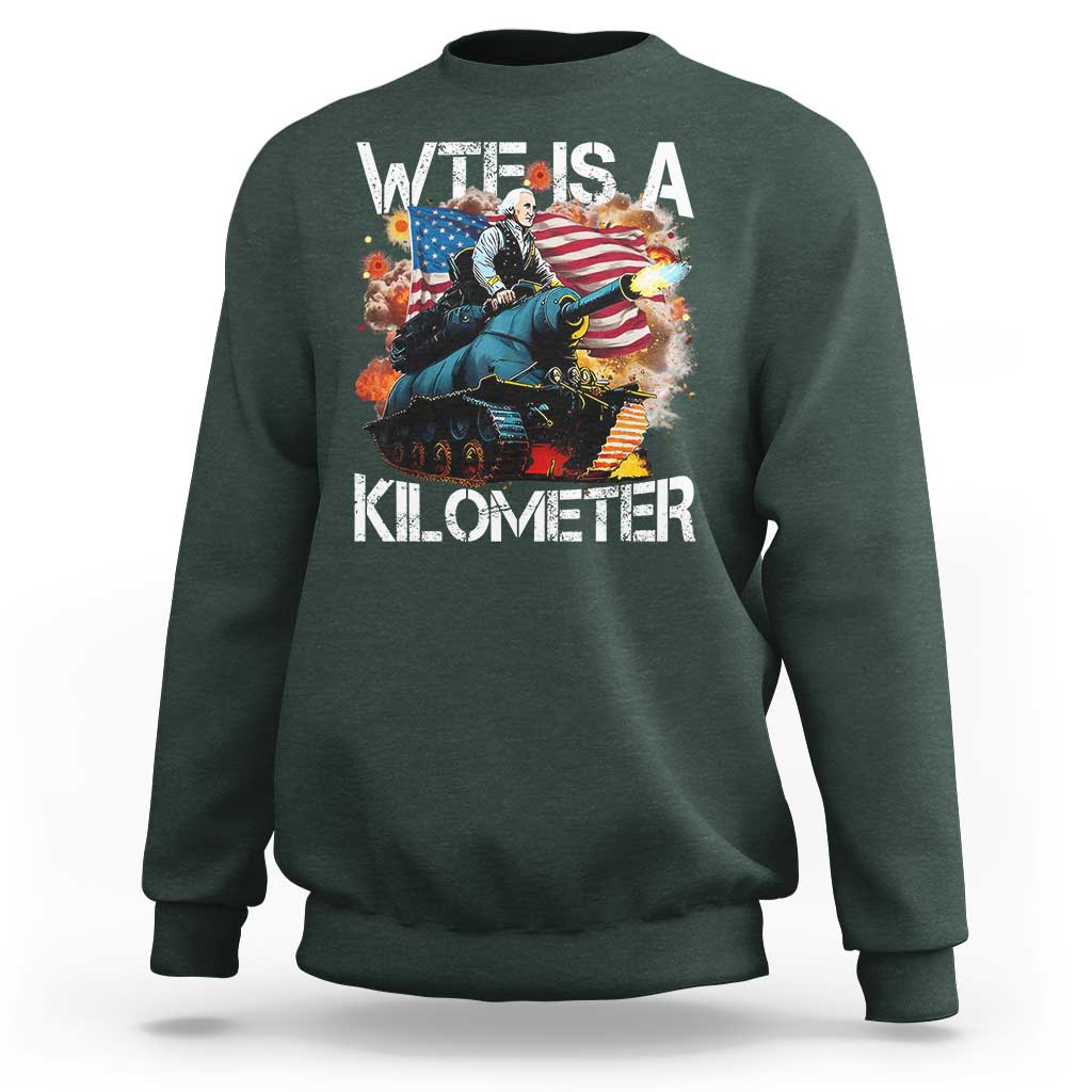 Funny WTF Is A Kilometer Sweatshirt Patriotic American Freedom George Washington - Wonder Print Shop