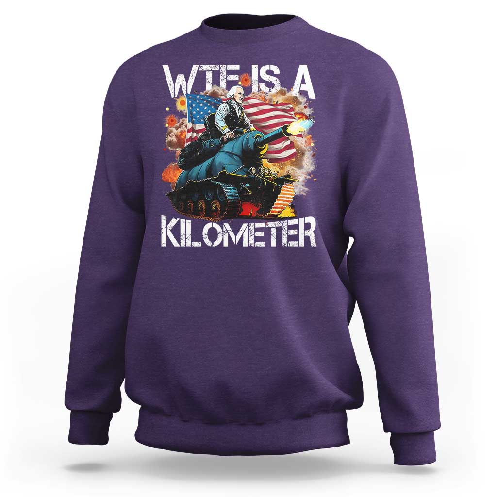 Funny WTF Is A Kilometer Sweatshirt Patriotic American Freedom George Washington - Wonder Print Shop