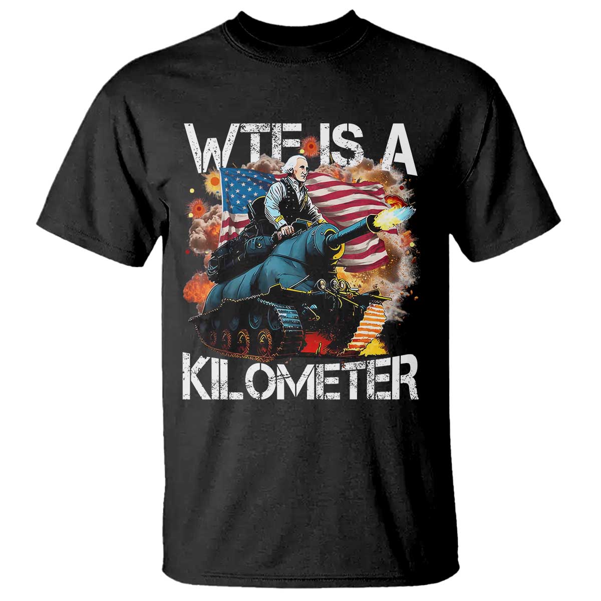 Funny WTF Is A Kilometer T Shirt Patriotic American Freedom George Washington - Wonder Print Shop