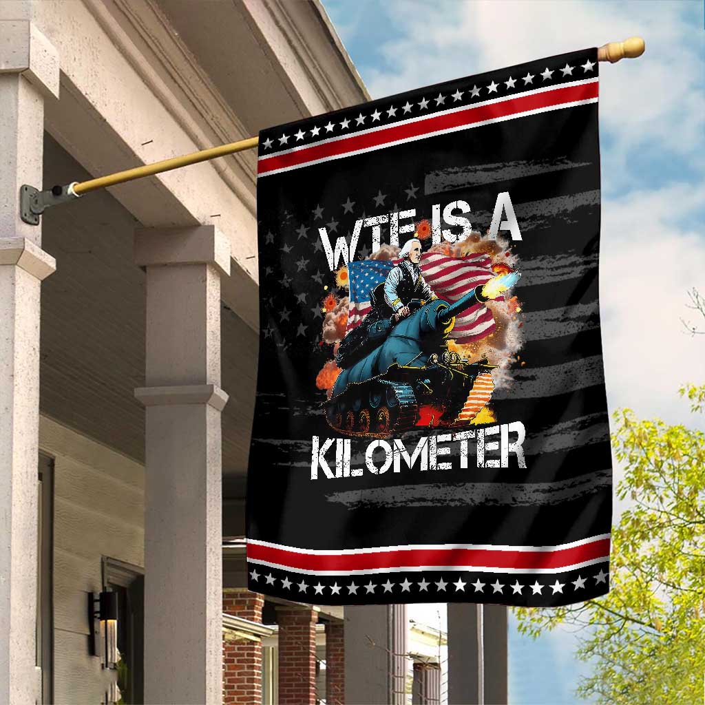 Funny WTF Is A Kilometer Garden Flag Patriotic American Freedom George Washington