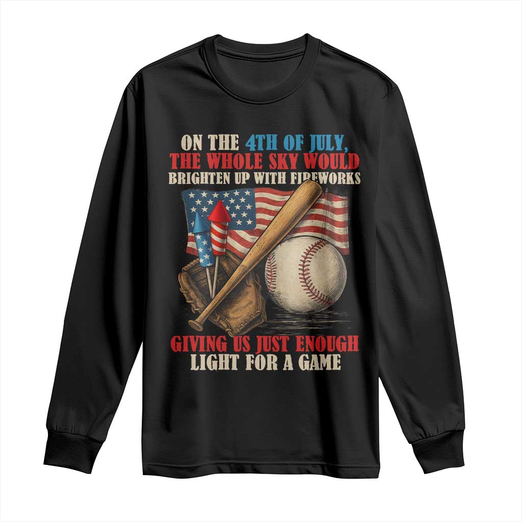 Funny 4th Of July Baseball Long Sleeve Shirt The Whole Sky Would Brighten Up With Fireworks Giving Us Light For A Game - Wonder Print Shop
