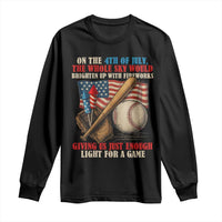 Funny 4th Of July Baseball Long Sleeve Shirt The Whole Sky Would Brighten Up With Fireworks Giving Us Light For A Game - Wonder Print Shop