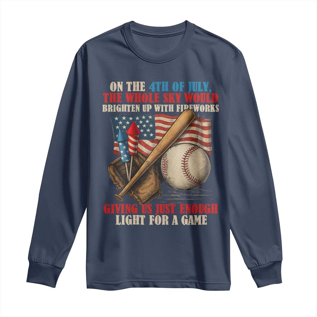 Funny 4th Of July Baseball Long Sleeve Shirt The Whole Sky Would Brighten Up With Fireworks Giving Us Light For A Game - Wonder Print Shop