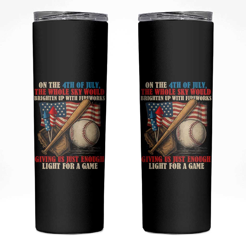 Funny 4th Of July Baseball Skinny Tumbler The Whole Sky Would Brighten Up With Fireworks Giving Us Light For A Game - Wonder Print Shop