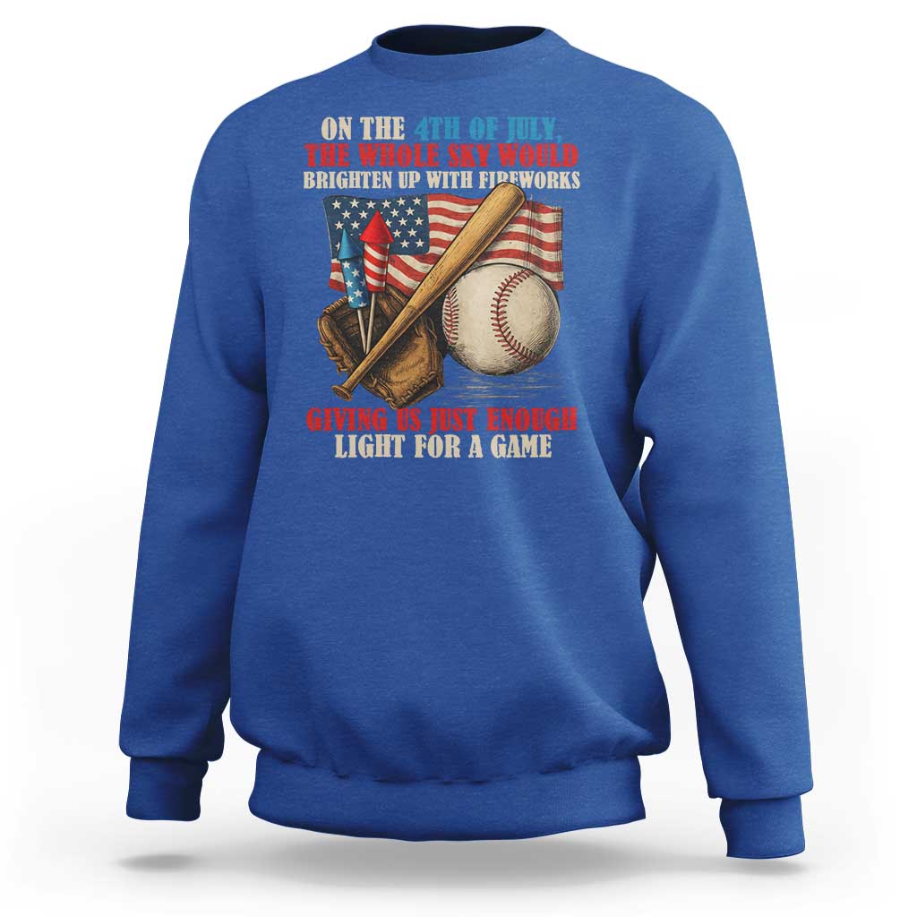 Funny 4th Of July Baseball Sweatshirt The Whole Sky Would Brighten Up With Fireworks Giving Us Light For A Game - Wonder Print Shop