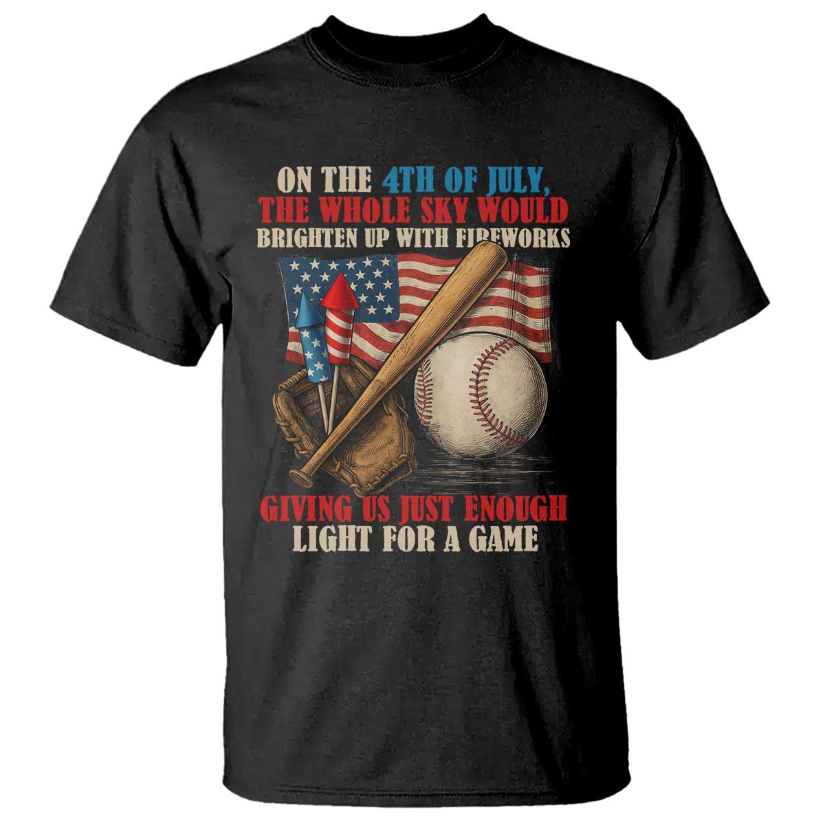 Funny 4th Of July Baseball T Shirt The Whole Sky Would Brighten Up With Fireworks Giving Us Light For A Game - Wonder Print Shop