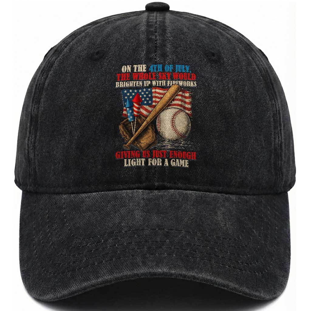 Funny 4th Of July Baseball Washed Cotton Baseball Cap The Whole Sky Would Brighten Up With Fireworks Giving Us Light For A Game