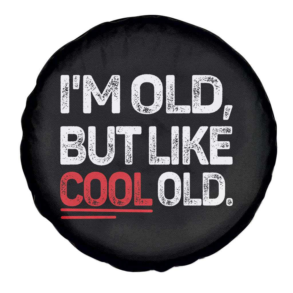 Funny I Am Old But Like Cool Old Spare Tire Cover Old People Sarcastic Jokes - Wonder Print Shop