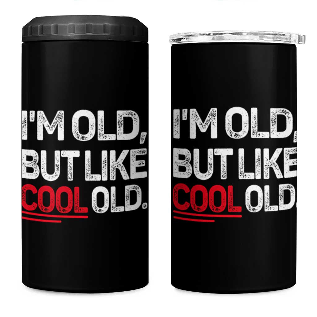 Funny I Am Old But Like Cool Old 4 in 1 Can Cooler Tumbler Old People Sarcastic Jokes - Wonder Print Shop