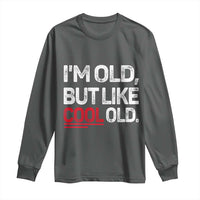 Funny I Am Old But Like Cool Old Long Sleeve Shirt Old People Sarcastic Jokes - Wonder Print Shop