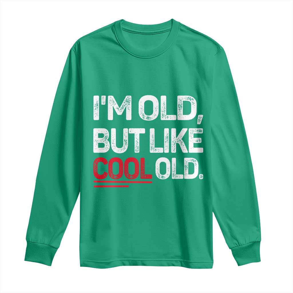 Funny I Am Old But Like Cool Old Long Sleeve Shirt Old People Sarcastic Jokes - Wonder Print Shop