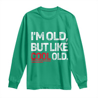 Funny I Am Old But Like Cool Old Long Sleeve Shirt Old People Sarcastic Jokes - Wonder Print Shop