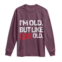 Funny I Am Old But Like Cool Old Long Sleeve Shirt Old People Sarcastic Jokes - Wonder Print Shop