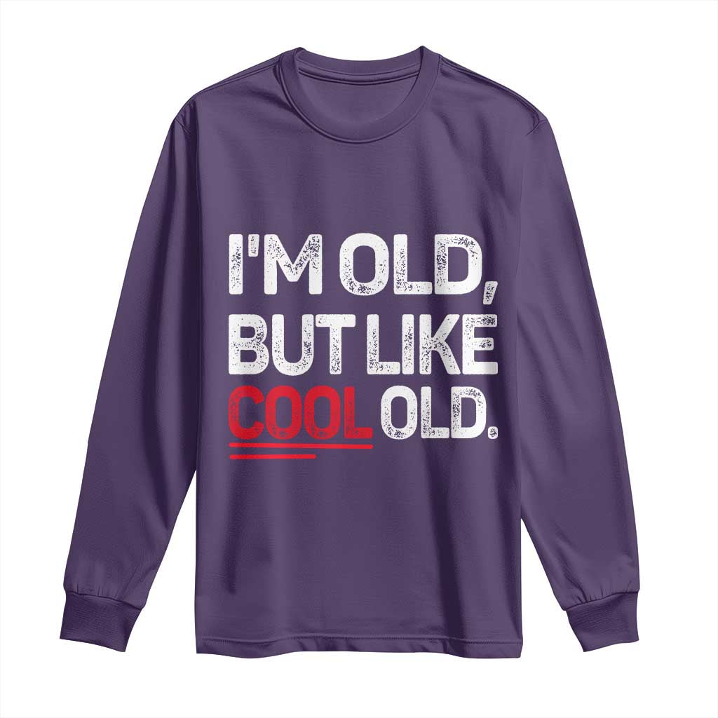 Funny I Am Old But Like Cool Old Long Sleeve Shirt Old People Sarcastic Jokes - Wonder Print Shop