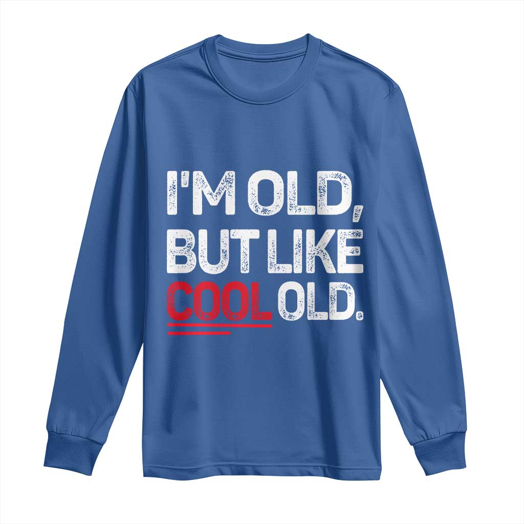 Funny I Am Old But Like Cool Old Long Sleeve Shirt Old People Sarcastic Jokes - Wonder Print Shop