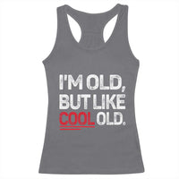 Funny I Am Old But Like Cool Old Racerback Tank Top Old People Sarcastic Jokes - Wonder Print Shop