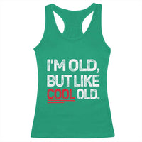 Funny I Am Old But Like Cool Old Racerback Tank Top Old People Sarcastic Jokes - Wonder Print Shop