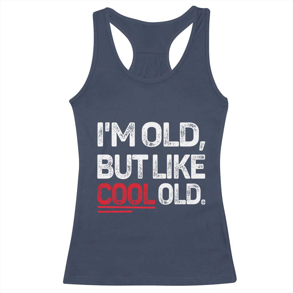 Funny I Am Old But Like Cool Old Racerback Tank Top Old People Sarcastic Jokes - Wonder Print Shop