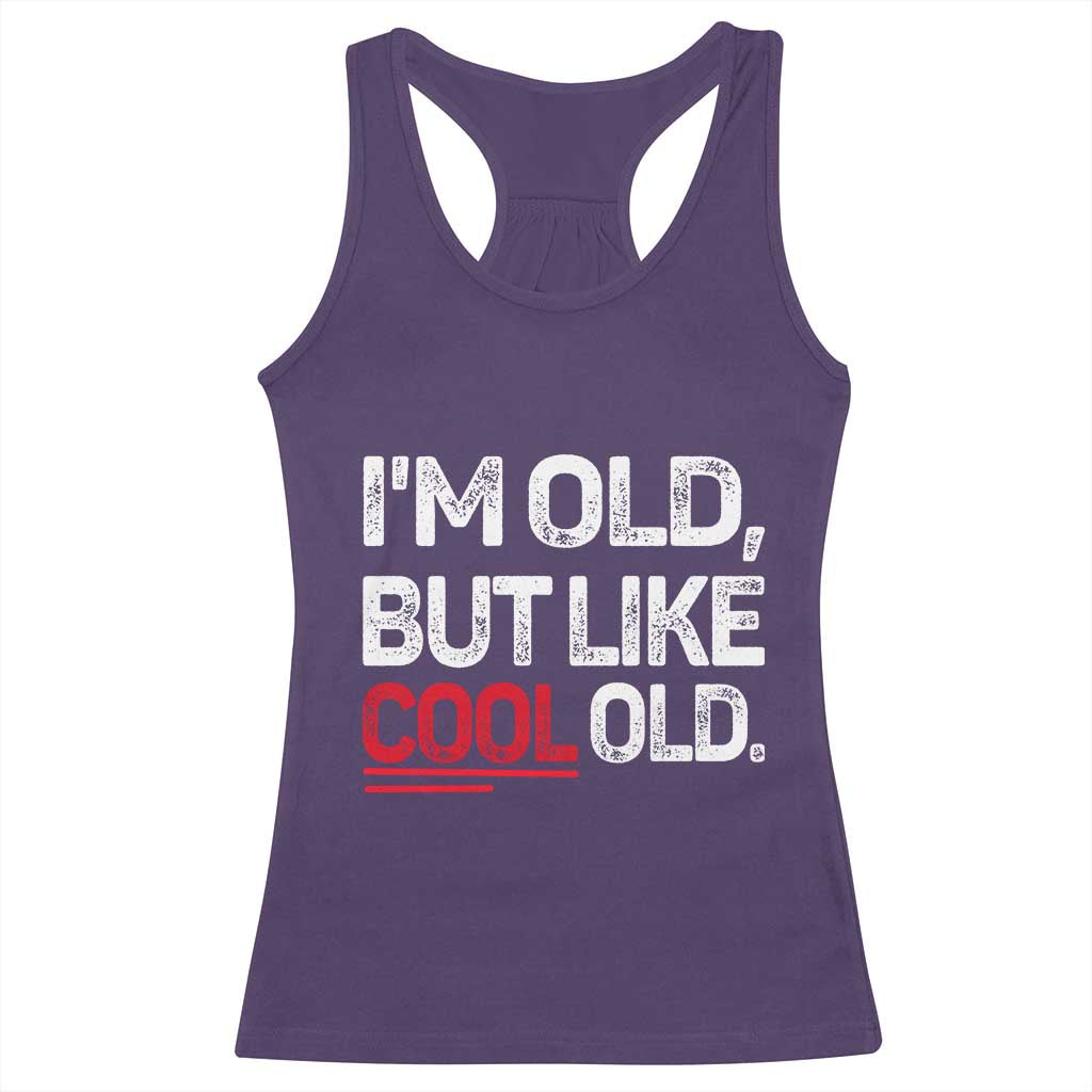 Funny I Am Old But Like Cool Old Racerback Tank Top Old People Sarcastic Jokes - Wonder Print Shop