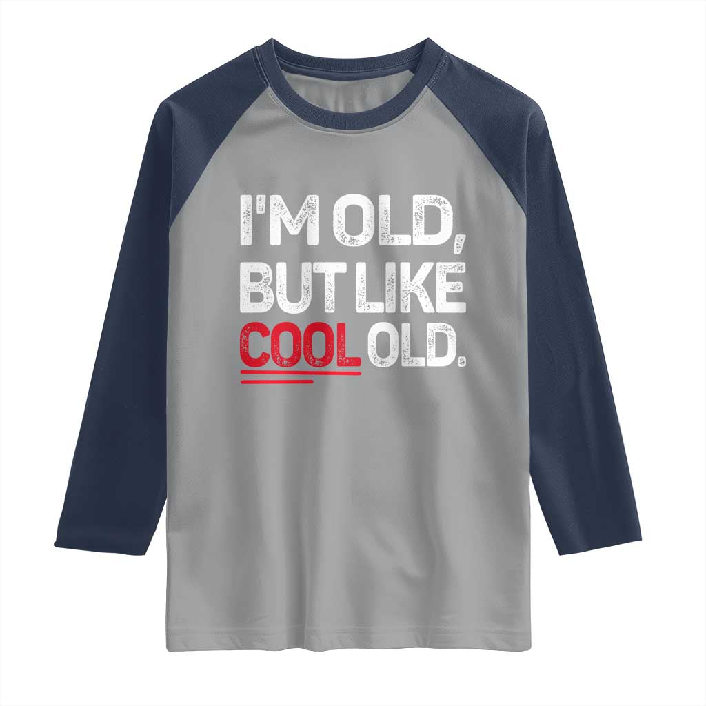 Funny I Am Old But Like Cool Old Raglan Shirt Old People Sarcastic Jokes - Wonder Print Shop