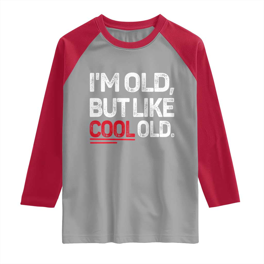 Funny I Am Old But Like Cool Old Raglan Shirt Old People Sarcastic Jokes - Wonder Print Shop
