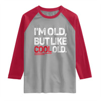 Funny I Am Old But Like Cool Old Raglan Shirt Old People Sarcastic Jokes - Wonder Print Shop
