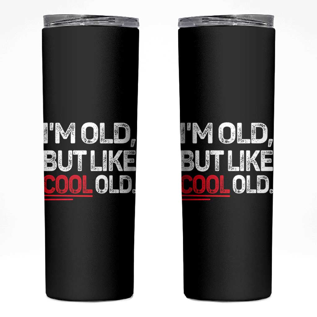 Funny I Am Old But Like Cool Old Skinny Tumbler Old People Sarcastic Jokes - Wonder Print Shop