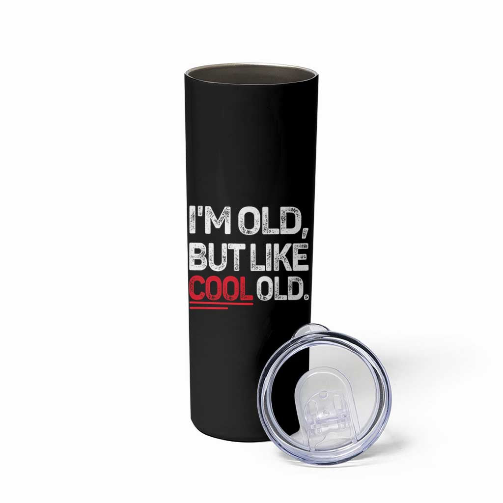 Funny I Am Old But Like Cool Old Skinny Tumbler Old People Sarcastic Jokes - Wonder Print Shop