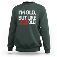 Funny I Am Old But Like Cool Old Sweatshirt Old People Sarcastic Jokes - Wonder Print Shop