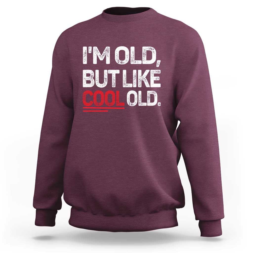 Funny I Am Old But Like Cool Old Sweatshirt Old People Sarcastic Jokes - Wonder Print Shop