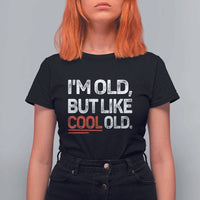Funny I Am Old But Like Cool Old T Shirt For Women Old People Sarcastic Jokes - Wonder Print Shop