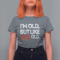 Funny I Am Old But Like Cool Old T Shirt For Women Old People Sarcastic Jokes - Wonder Print Shop