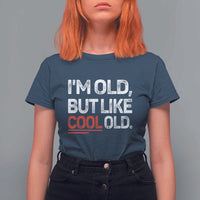 Funny I Am Old But Like Cool Old T Shirt For Women Old People Sarcastic Jokes - Wonder Print Shop