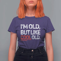 Funny I Am Old But Like Cool Old T Shirt For Women Old People Sarcastic Jokes - Wonder Print Shop