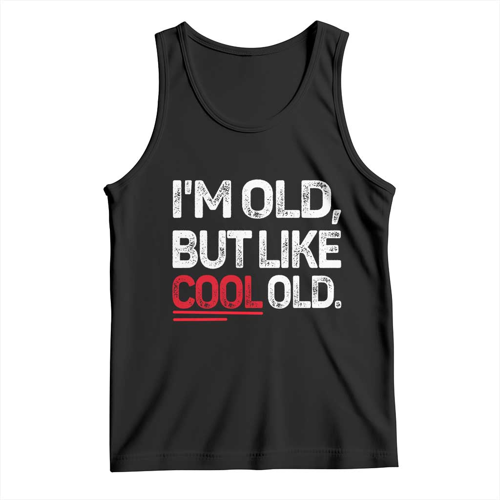 Funny I Am Old But Like Cool Old Tank Top Old People Sarcastic Jokes - Wonder Print Shop